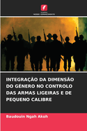 Integra??o Da Dimens?o Do G?nero No Controlo Das Armas Ligeiras E de Pequeno Calibre