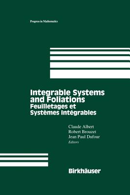 Integrable Systems and Foliations: Feuilletages Et Systmes Intgrables - Albert, Claude, and Brouzet, Robert, and Dufour, Jean P