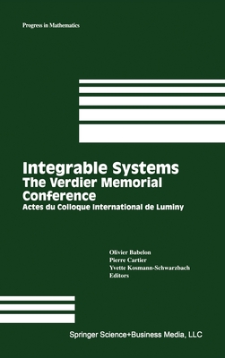 Integrable Systems: The Verdier Memorial Conference: Actes Du Colloque International De Luminy - Babelon, Olivier (Editor), and Cartier, Pierre (Editor), and Kosmann-Schwarzbach, Yvette (Editor)