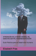 Integracin de la Teora General del Coaching Con Pnl Y Biodescodificacin: Gua Prctica para el Desarrollo Humano