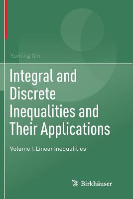 Integral and Discrete Inequalities and Their Applications: Volume I: Linear Inequalities - Qin, Yuming