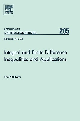 Integral and Finite Difference Inequalities and Applications: Volume 205 - Pachpatte, B G