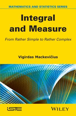 Integral and Measure: From Rather Simple to Rather Complex - Mackevicius, Vigirdas