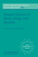 Integral Closure of Ideals, Rings, and Modules - Huneke, Craig, and Swanson, Irena