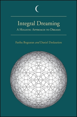 Integral Dreaming: A Holistic Approach to Dreams - Bogzaran, Fariba, and Deslauriers, Daniel