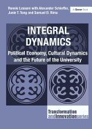 Integral Dynamics: Political Economy, Cultural Dynamics and the Future of the University. Ronnie Lessem with Alexander Schieffer, Junie T. Tong and Samuel D. Rima