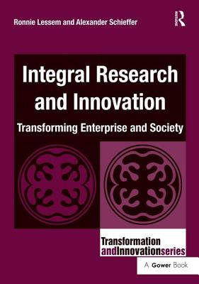 Integral Research and Innovation: Transforming Enterprise and Society - Lessem, Ronnie, and Schieffer, Alexander