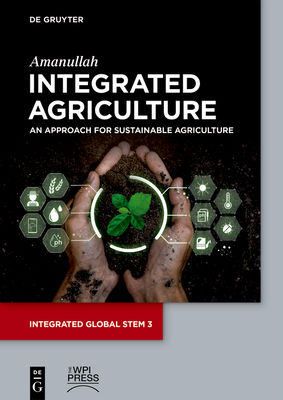 Integrated Agriculture: An Approach for Sustainable Agriculture - Amanullah, Khan