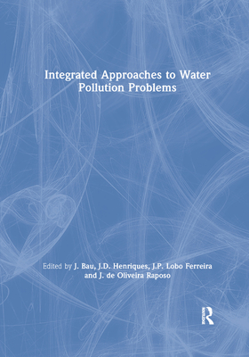 Integrated Approaches to Water Pollution Problems - Bau, J. (Editor), and Henriques, J.D. (Editor), and Lobo Ferreira, J.P. (Editor)