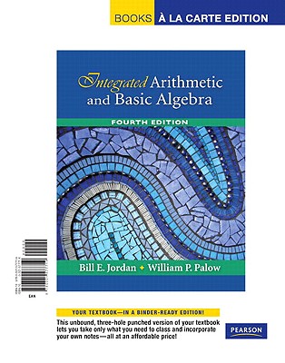 Integrated Arithmetic and Basic Algebra, Books a la Carte Edition - Jordan, Bill, Dr., and Palow, William P