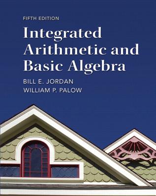 Integrated Arithmetic and Basic Algebra Plus NEW MyLab Math with Pearson eText -- Access Card Package - Jordan, Bill, and Palow, William