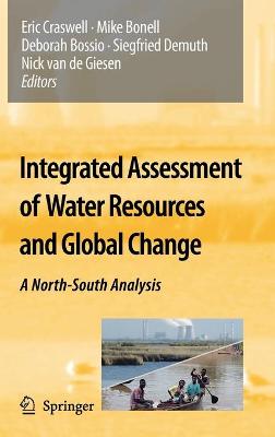 Integrated Assessment of Water Resources and Global Change: A North-South Analysis - Craswell, Eric (Editor), and Bonnell, Mike (Editor), and Bossio, Deborah (Editor)