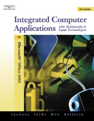 Integrated Computer Applications with Multimedia and Input Technologies - Van Huss, Susie, and Forde, Connie M, and Woo, Donna L