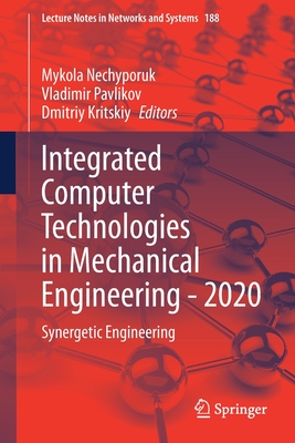 Integrated Computer Technologies in Mechanical Engineering - 2020: Synergetic Engineering - Nechyporuk, Mykola (Editor), and Pavlikov, Vladimir (Editor), and Kritskiy, Dmitriy (Editor)