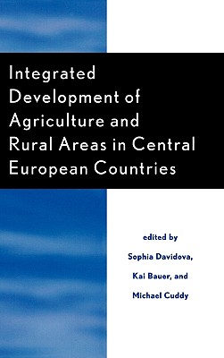 Integrated Development of Agriculture and Rural Areas in Central European Countries - Davidova, Sophia (Editor), and Cuddy, Michael (Editor), and Bauer, Kai (Editor)