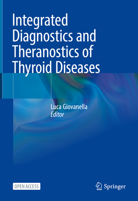 Integrated Diagnostics and Theranostics of Thyroid Diseases - Giovanella, Luca (Editor)