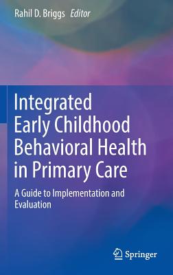 Integrated Early Childhood Behavioral Health in Primary Care: A Guide to Implementation and Evaluation - Briggs, Rahil D (Editor)