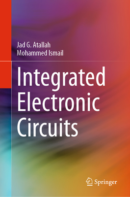 Integrated Electronic Circuits - Atallah, Jad G., and Ismail, Mohammed