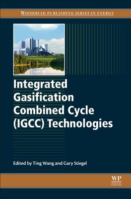 Integrated Gasification Combined Cycle (Igcc) Technologies - Wang, Ting (Editor), and Stiegel, Gary J (Editor)