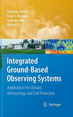 Integrated Ground-Based Observing Systems: Applications for Climate, Meteorology, and Civil Protection - Cimini, Domenico (Editor), and Marzano, Frank S (Editor), and Visconti, Guido (Editor)