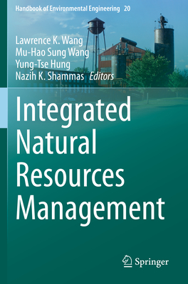 Integrated Natural Resources Management - Wang, Lawrence K. (Editor), and Wang, Mu-Hao Sung (Editor), and Hung, Yung-Tse (Editor)