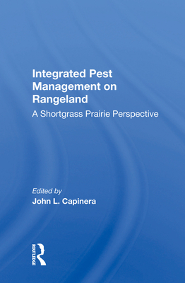 Integrated Pest Management on Rangeland: A Shortgrass Prairie Perspective - Capinera, John L. (Editor)