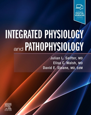 Integrated Physiology and Pathophysiology - Seifter, Julian L, MD, and Walsh, Elisa, and Sloane, David E, MD, EdM
