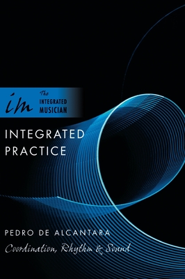 Integrated Practice: Coordination, Rhythm & Sound - de Alcantara, Pedro