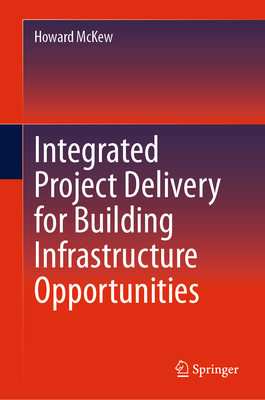 Integrated Project Delivery for Building Infrastructure Opportunities - McKew, Howard