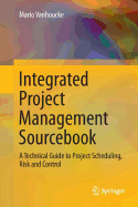 Integrated Project Management Sourcebook: A Technical Guide to Project Scheduling, Risk and Control