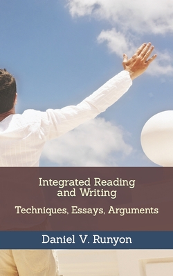 Integrated Reading and Writing: Techniques, Essays, Arguments - Runyon Ph D, Daniel V
