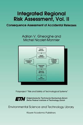 Integrated Regional Risk Assessment, Vol. II: Consequence Assessment of Accidental Releases - Gheorghe, A.V., and Nicolet-Monnier, M.