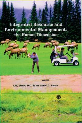 Integrated Resource and Environmental Management: The Human Dimension - Ewert, Alan W, and Baker, D C, and Bissix, G C