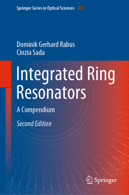 Integrated Ring Resonators: A Compendium - Rabus, Dominik Gerhard, and Sada, Cinzia