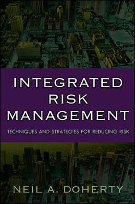Integrated Risk Management: Techniques and Strategies for Managing Corporate Risk - Doherty, Neil