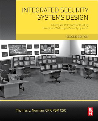 Integrated Security Systems Design: A Complete Reference for Building Enterprise-Wide Digital Security Systems - Norman, Thomas L