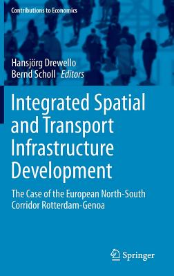 Integrated Spatial and Transport Infrastructure Development: The Case of the European North-South Corridor Rotterdam-Genoa - Drewello, Hansjrg (Editor), and Scholl, Bernd (Editor)