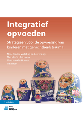 Integratief Opvoeden: Strategie?n Voor de Opvoeding Van Kinderen Met Gehechtheidstrauma - Wesselmann, Debra, and Schweitzer, Cathy, and Armstrong, Stefanie