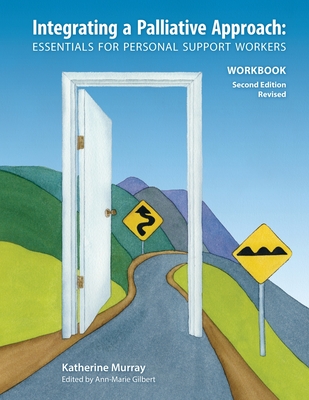 Integrating a Palliative Approach Workbook 2nd Edition, Revised: Essentials For Personal Support workers - Murray, Katherine, and Glover, Greg (Designer)