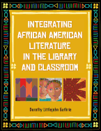 Integrating African American Literature in the Library and Classroom