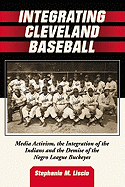 Integrating Cleveland Baseball: Media Activism, the Integration of the Indians and the Demise of the Negro League Buckeyes