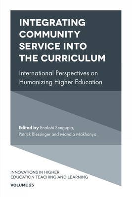 Integrating Community Service Into the Curriculum: International Perspectives on Humanizing Higher Education - SenGupta, Enakshi (Editor), and Blessinger, Patrick (Editor), and Makhanya, Mandla (Editor)