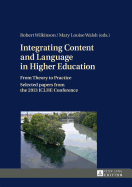 Integrating Content and Language in Higher Education: From Theory to Practice- Selected papers from the 2013 ICLHE Conference