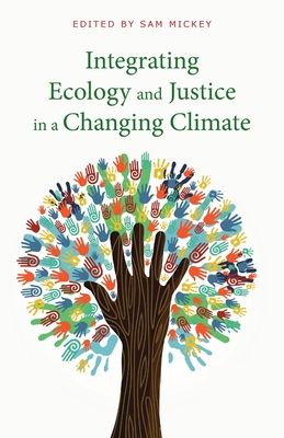 Integrating Ecology and Justice in a Changing Climate - Mickey, Sam (Editor)