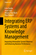 Integrating ERP Systems and Knowledge Management: Improving Information System Adoption and Enhancing Business Performance