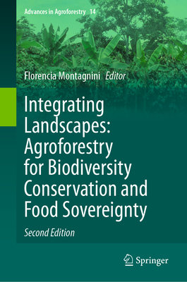 Integrating Landscapes: Agroforestry for Biodiversity Conservation and Food Sovereignty - Montagnini, Florencia (Editor)