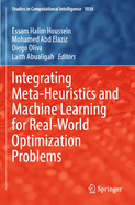 Integrating Meta-heuristics and Machine Learning for Real-world Optimization Problems