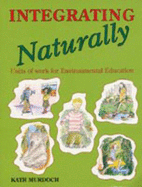 Integrating Naturally: Units of Work for Environmental Education: Units of Work for Environmental Education