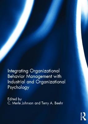 Integrating Organizational Behavior Management with Industrial and Organizational Psychology - Johnson, C. Merle (Editor), and Beehr, Terry (Editor)