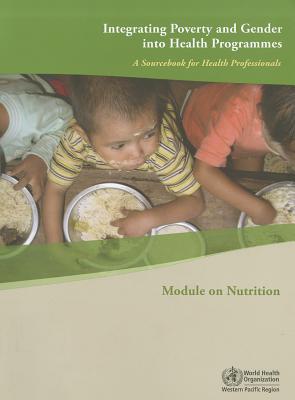 Integrating Poverty and Gender Into Health Programmes: A Sourcebook for Health Professionals - Who Regional Office for the Western Pacific